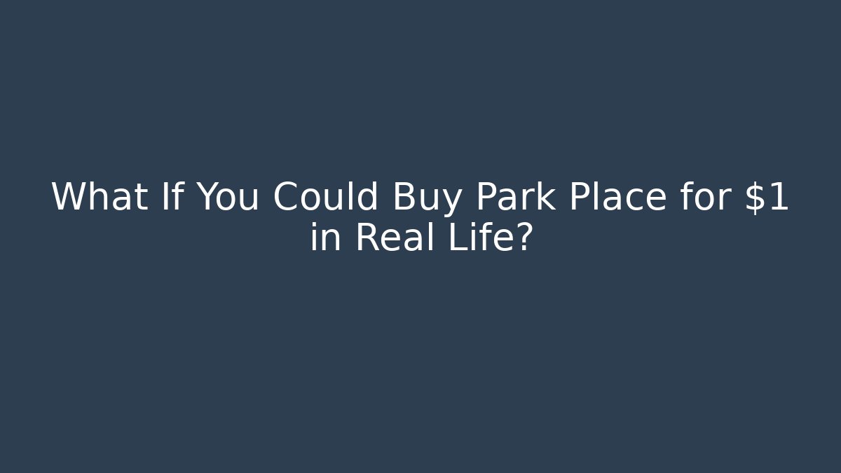 What If You Could Buy Park Place for $1 in Real Life?