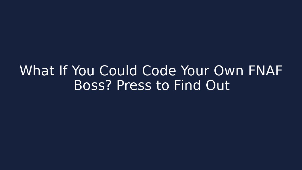 What If You Could Code Your Own FNAF Boss? Press to Find Out