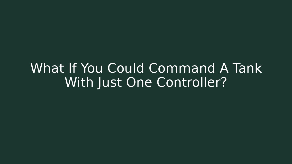 What If You Could Command A Tank With Just One Controller?