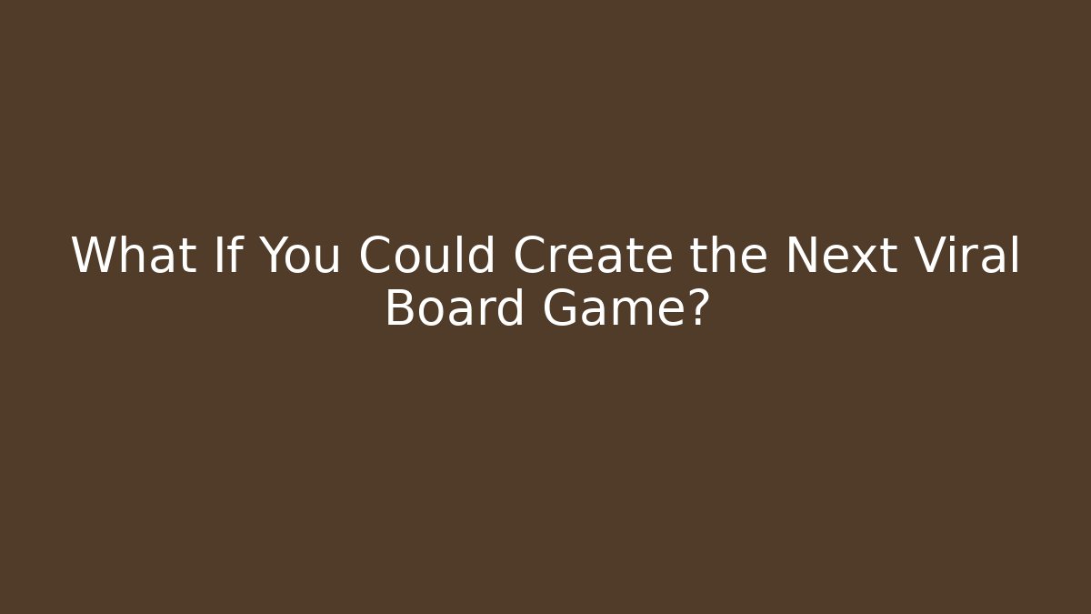 What If You Could Create the Next Viral Board Game? - Critter Realm