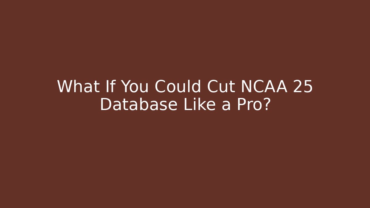What If You Could Cut NCAA 25 Database Like a Pro? - Critter Realm