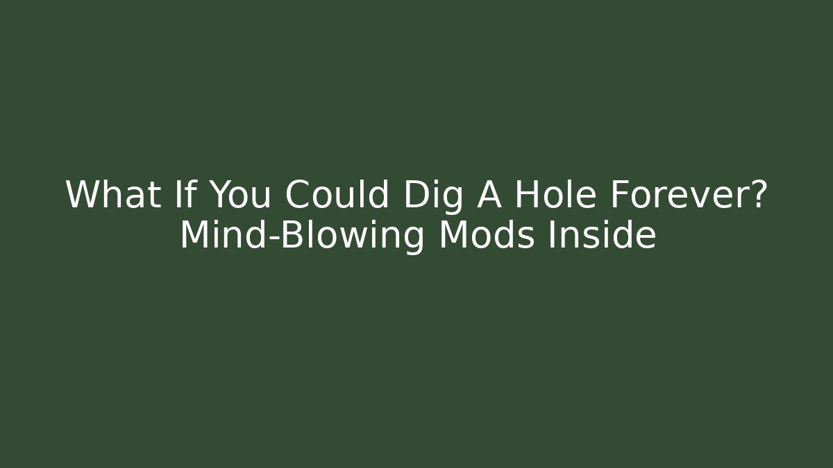 What If You Could Dig A Hole Forever? Mind-Blowing Mods Inside - Critter Realm