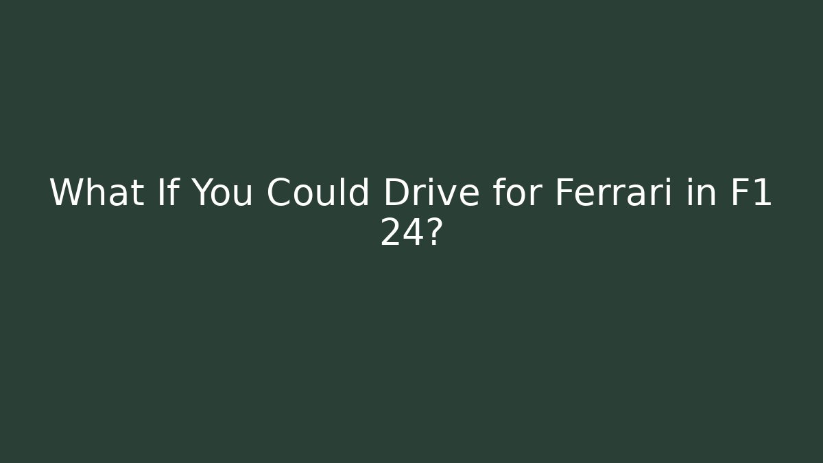 What If You Could Drive for Ferrari in F1 24?