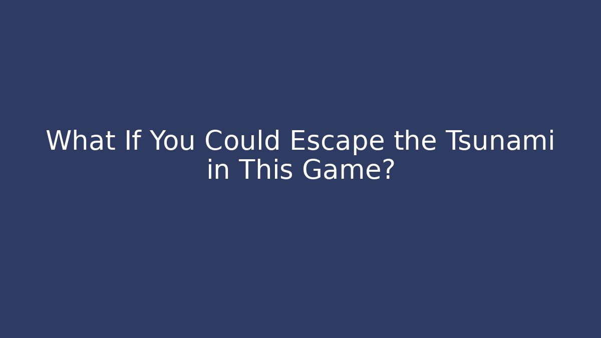 What If You Could Escape the Tsunami in This Game?
