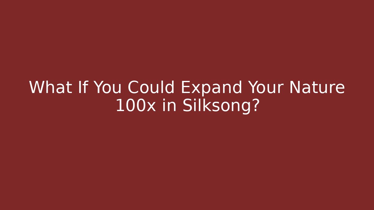 What If You Could Expand Your Nature 100x in Silksong? - Critter Realm