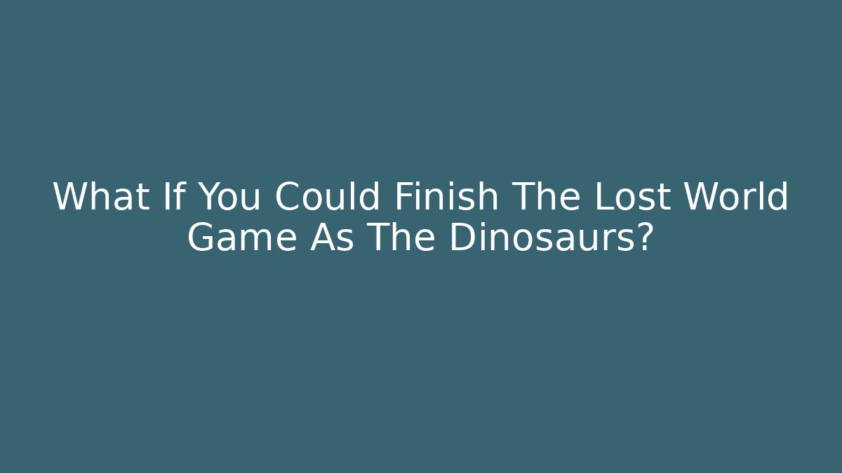 What If You Could Finish The Lost World Game As The Dinosaurs? - Critter Realm