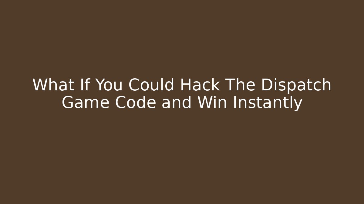 What If You Could Hack The Dispatch Game Code and Win Instantly