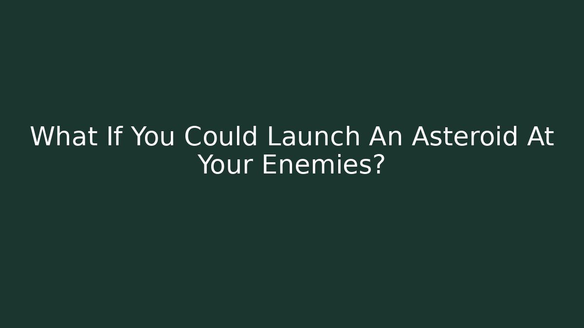 What If You Could Launch An Asteroid At Your Enemies? - Critter Realm