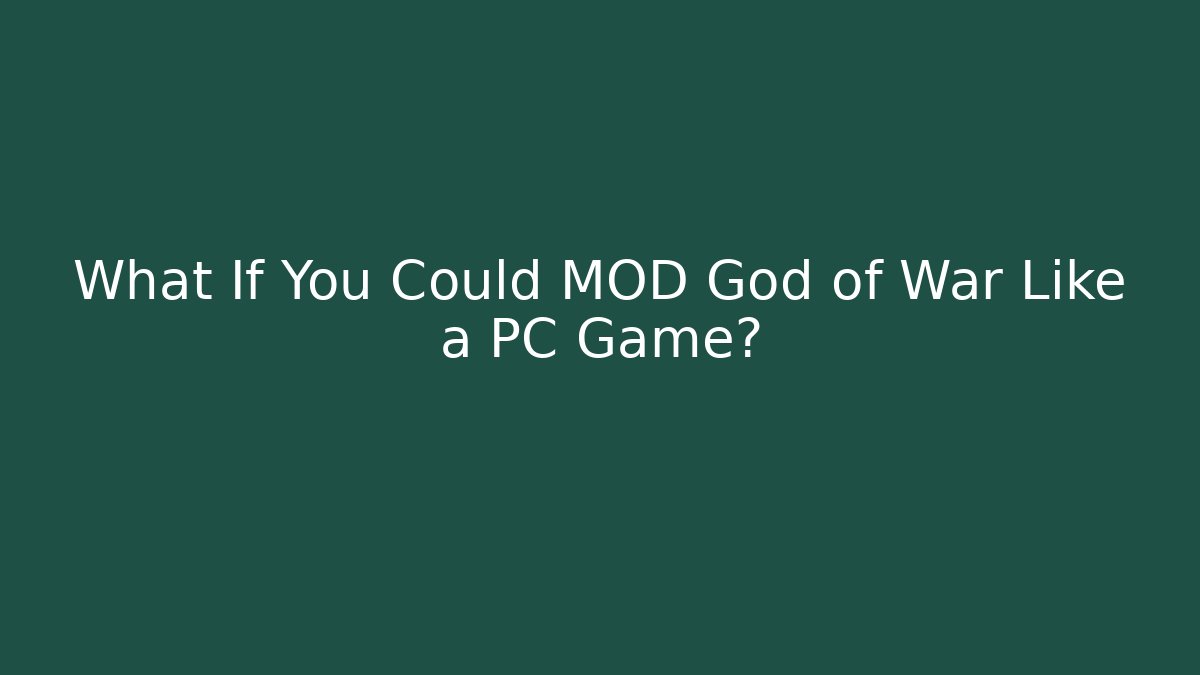 What If You Could MOD God of War Like a PC Game?