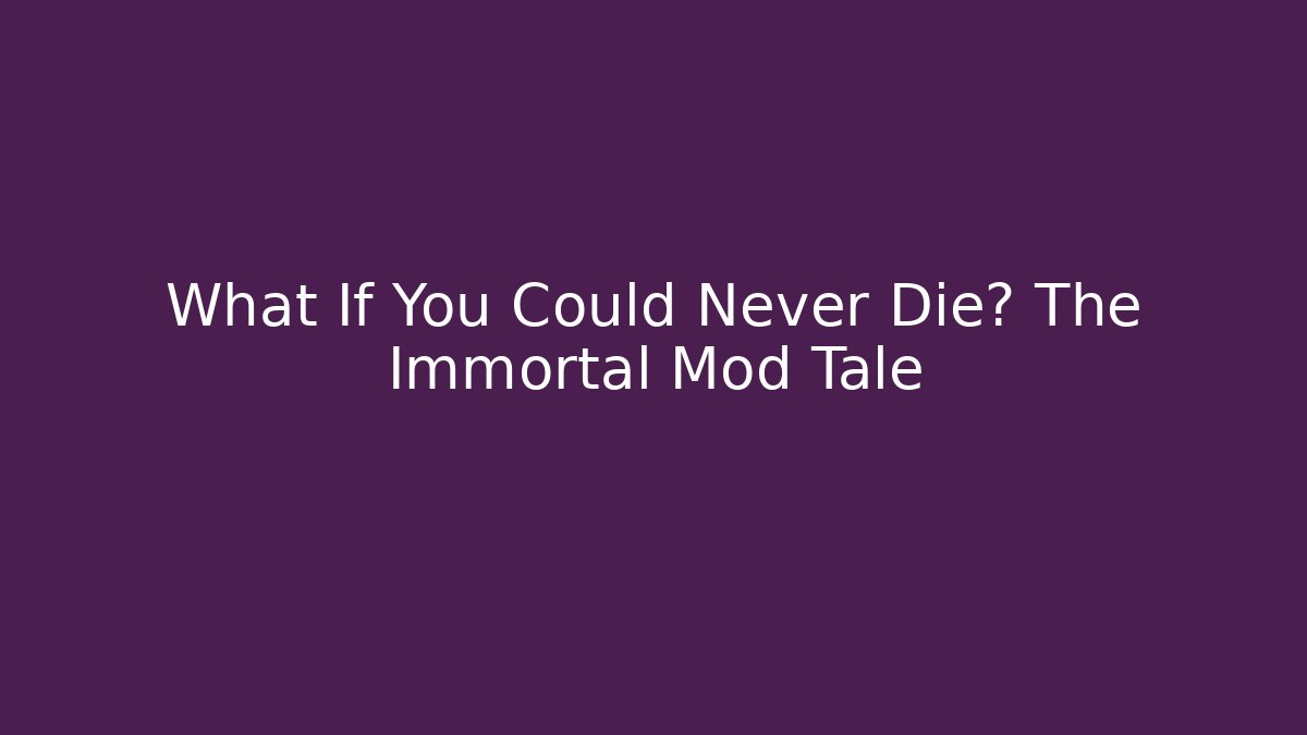 What If You Could Never Die? The Immortal Mod Tale - Critter Realm
