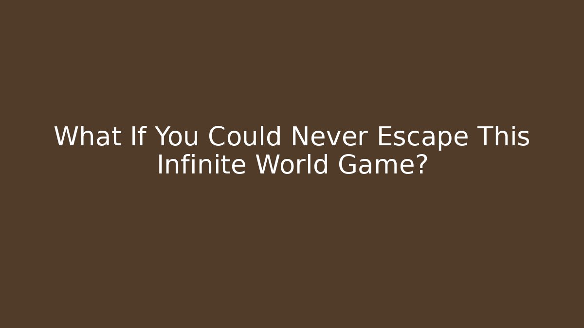 What If You Could Never Escape This Infinite World Game? - Critter Realm