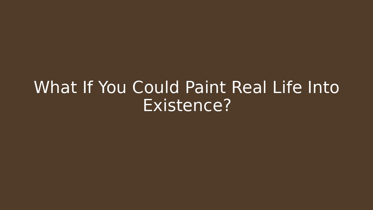What If You Could Paint Real Life Into Existence? - Critter Realm