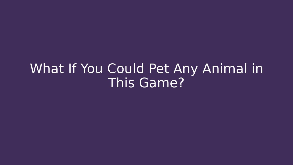 What If You Could Pet Any Animal in This Game? - Critter Realm