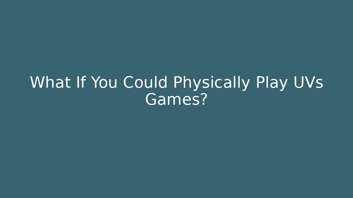 What If You Could Physically Play UVs Games? - Critter Realm