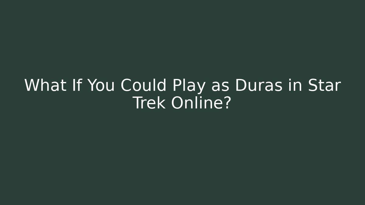 What If You Could Play as Duras in Star Trek Online?