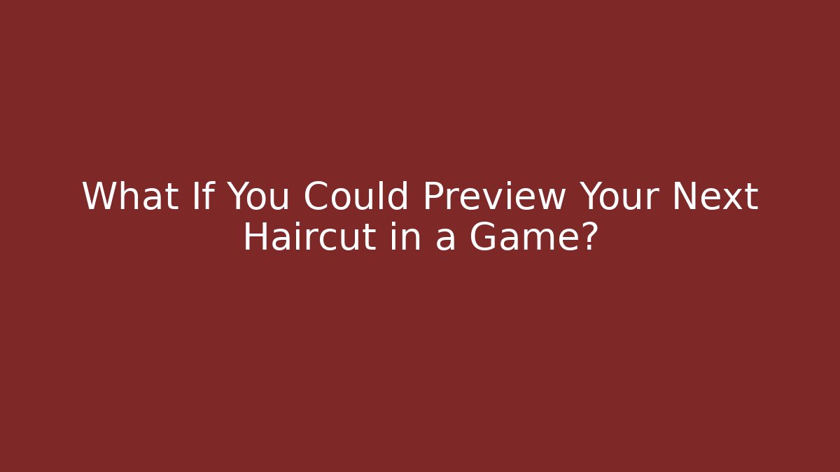 What If You Could Preview Your Next Haircut in a Game?