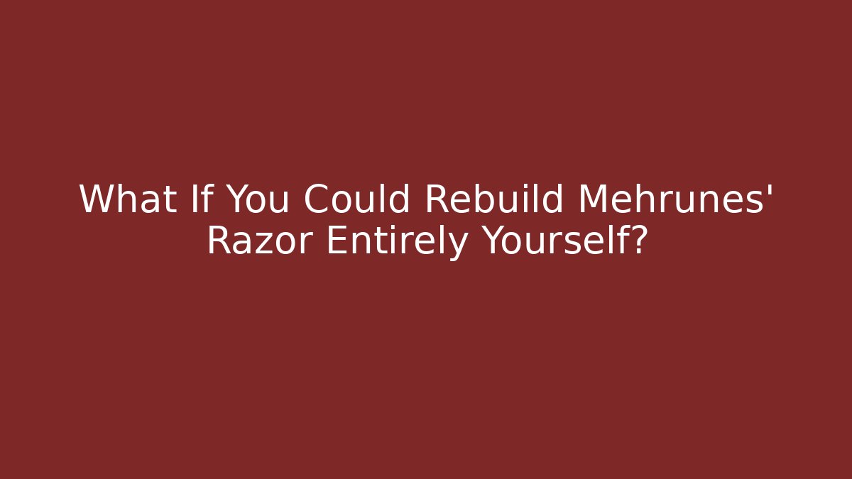 What If You Could Rebuild Mehrunes' Razor Entirely Yourself?