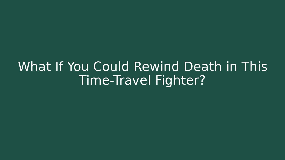 What If You Could Rewind Death in This Time-Travel Fighter?
