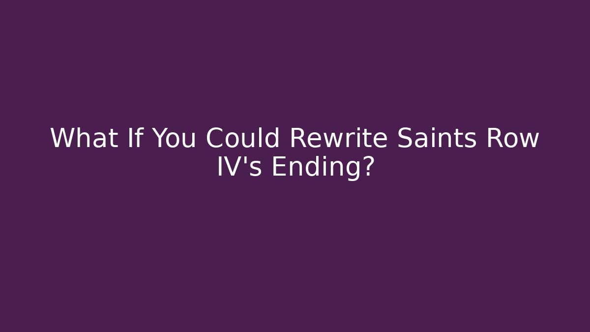 What If You Could Rewrite Saints Row IV's Ending?