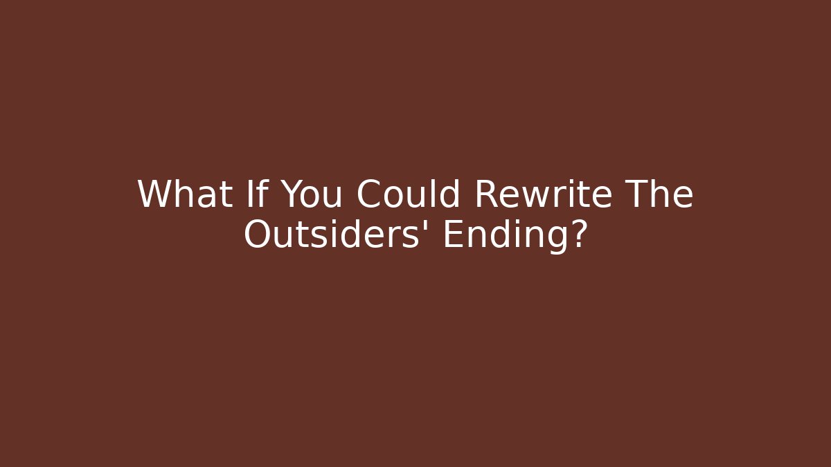 What If You Could Rewrite The Outsiders' Ending?