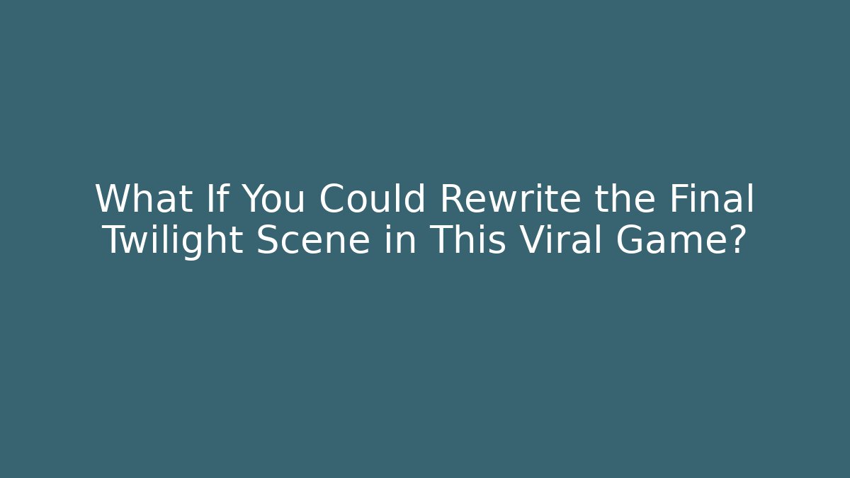 What If You Could Rewrite the Final Twilight Scene in This Viral Game?
