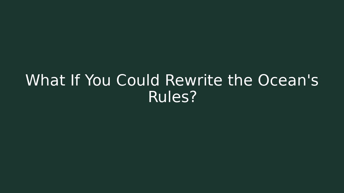 What If You Could Rewrite the Ocean's Rules? - Critter Realm