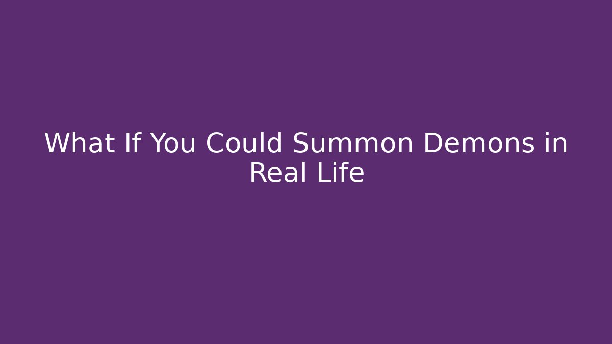 What If You Could Summon Demons in Real Life - Critter Realm