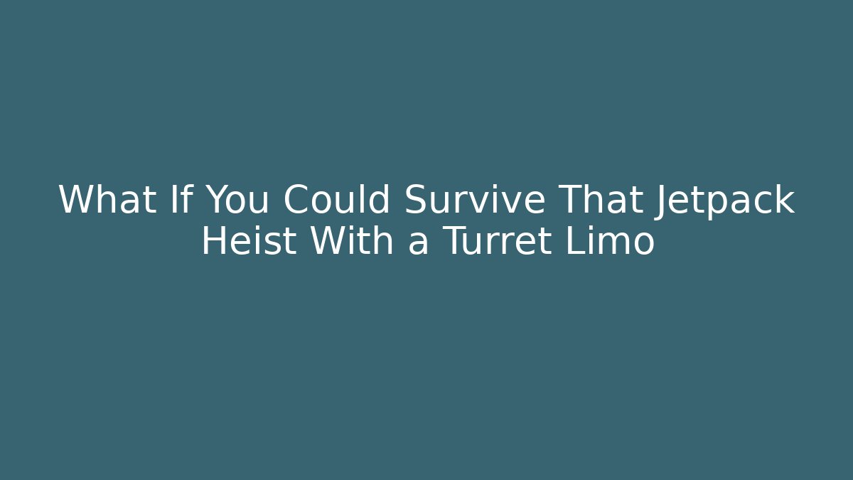 What If You Could Survive That Jetpack Heist With a Turret Limo