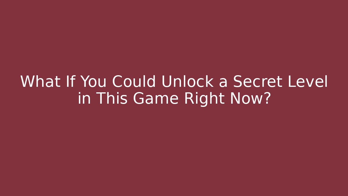 What If You Could Unlock a Secret Level in This Game Right Now?
