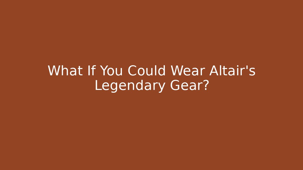 What If You Could Wear Altaïr's Legendary Gear?