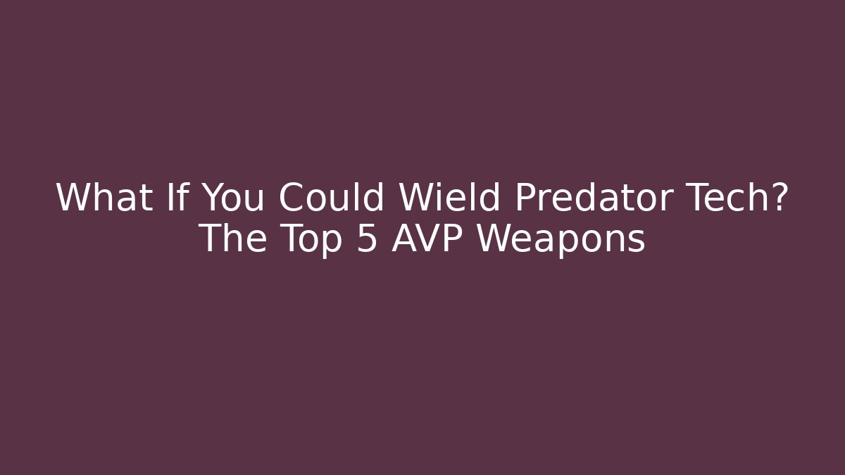 What If You Could Wield Predator Tech? The Top 5 AVP Weapons