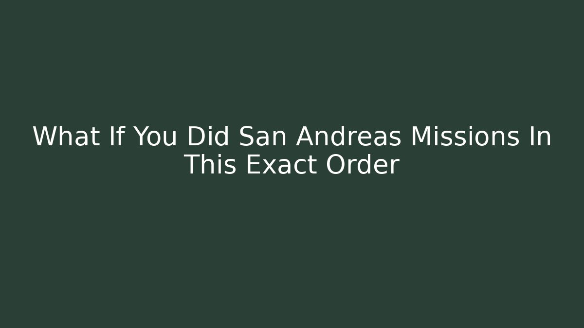 What If You Did San Andreas Missions In This Exact Order