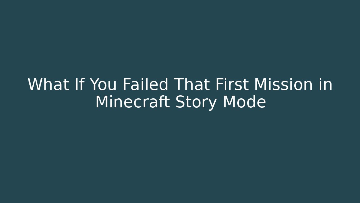 What If You Failed That First Mission in Minecraft Story Mode - Critter Realm