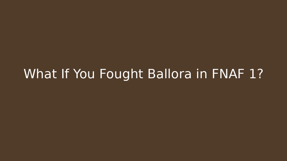 What If You Fought Ballora in FNAF 1?