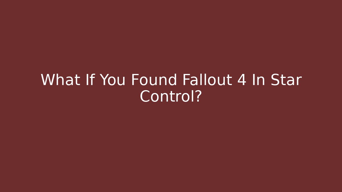 What If You Found Fallout 4 In Star Control?