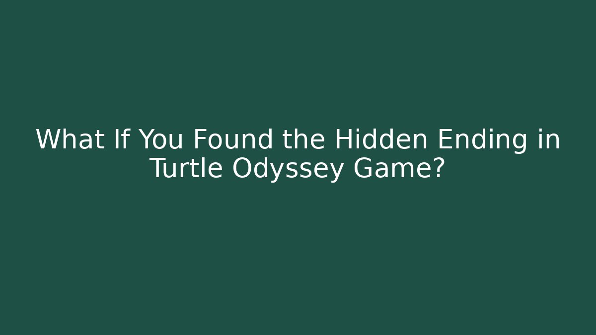 What If You Found the Hidden Ending in Turtle Odyssey Game?