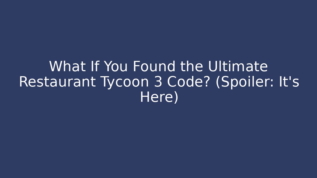 What If You Found the Ultimate Restaurant Tycoon 3 Code? (Spoiler: It's Here) - Critter Realm