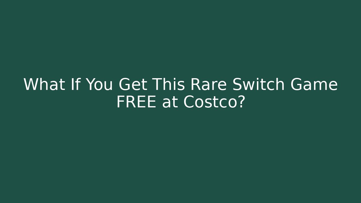 What If You Get This Rare Switch Game FREE at Costco?