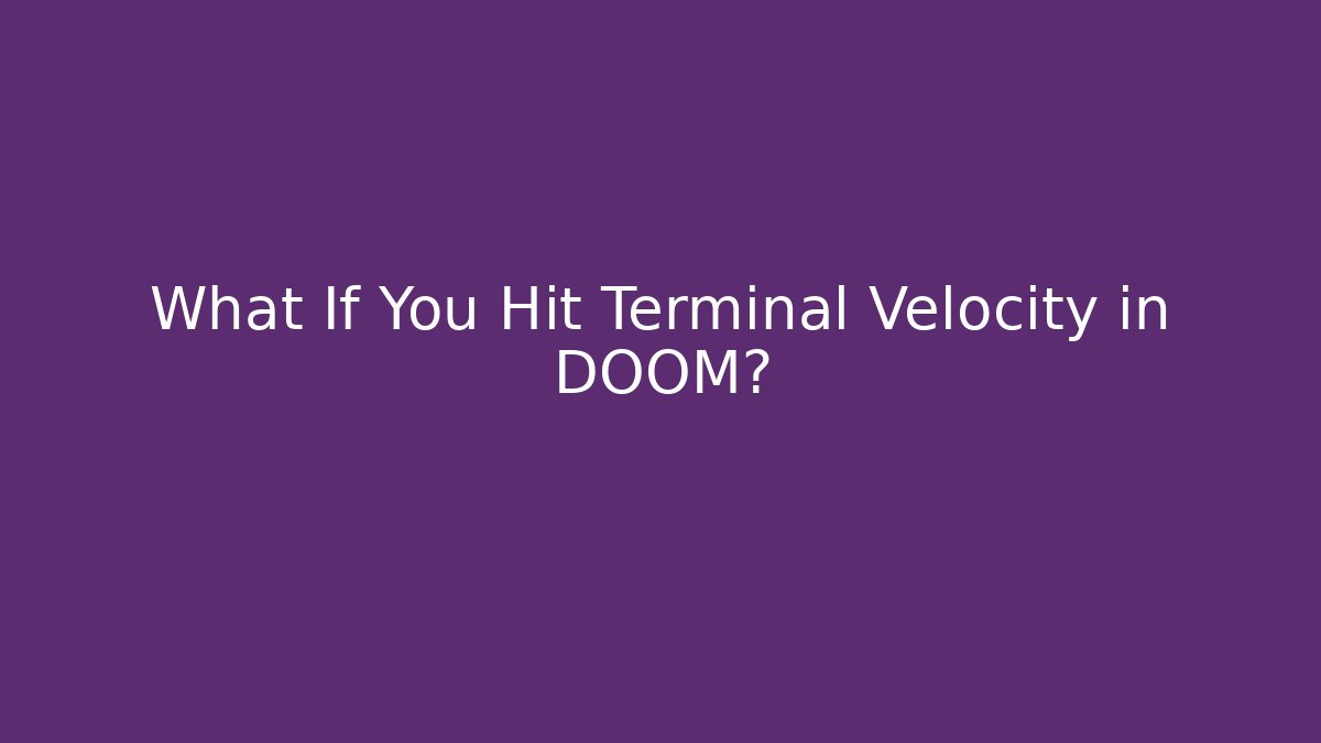 What If You Hit Terminal Velocity in DOOM?