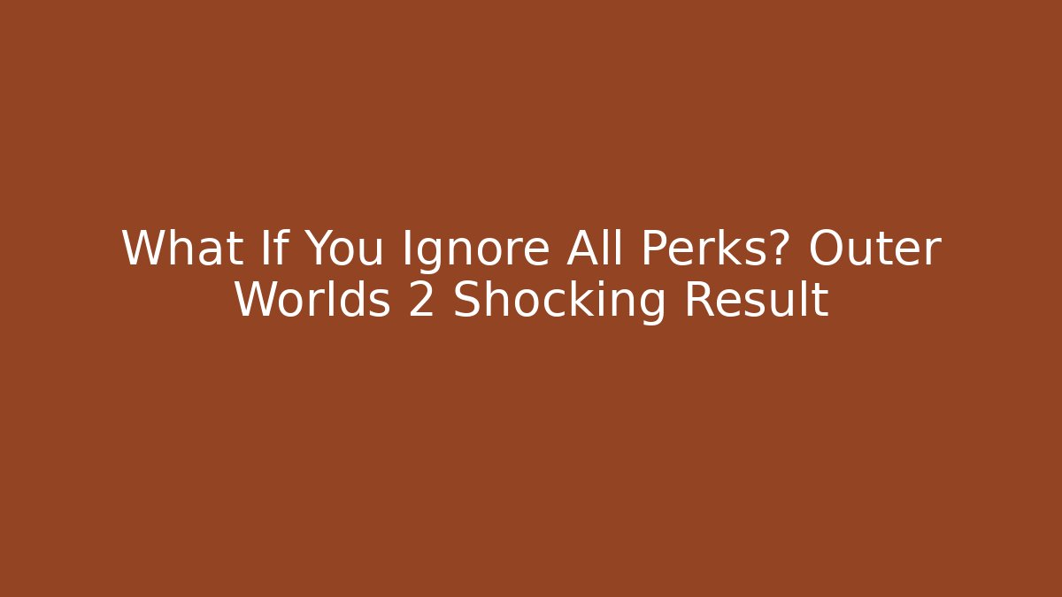 What If You Ignore All Perks? Outer Worlds 2 Shocking Result
