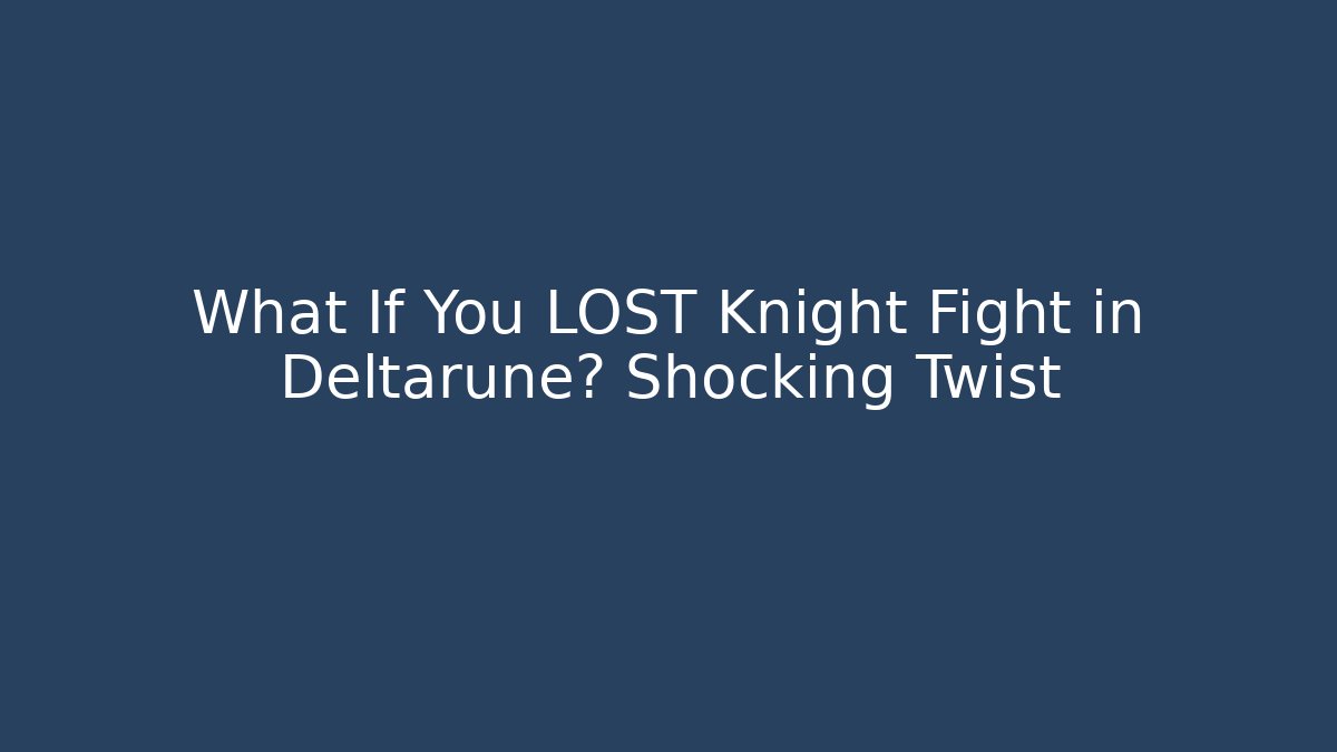 What If You LOST Knight Fight in Deltarune? Shocking Twist