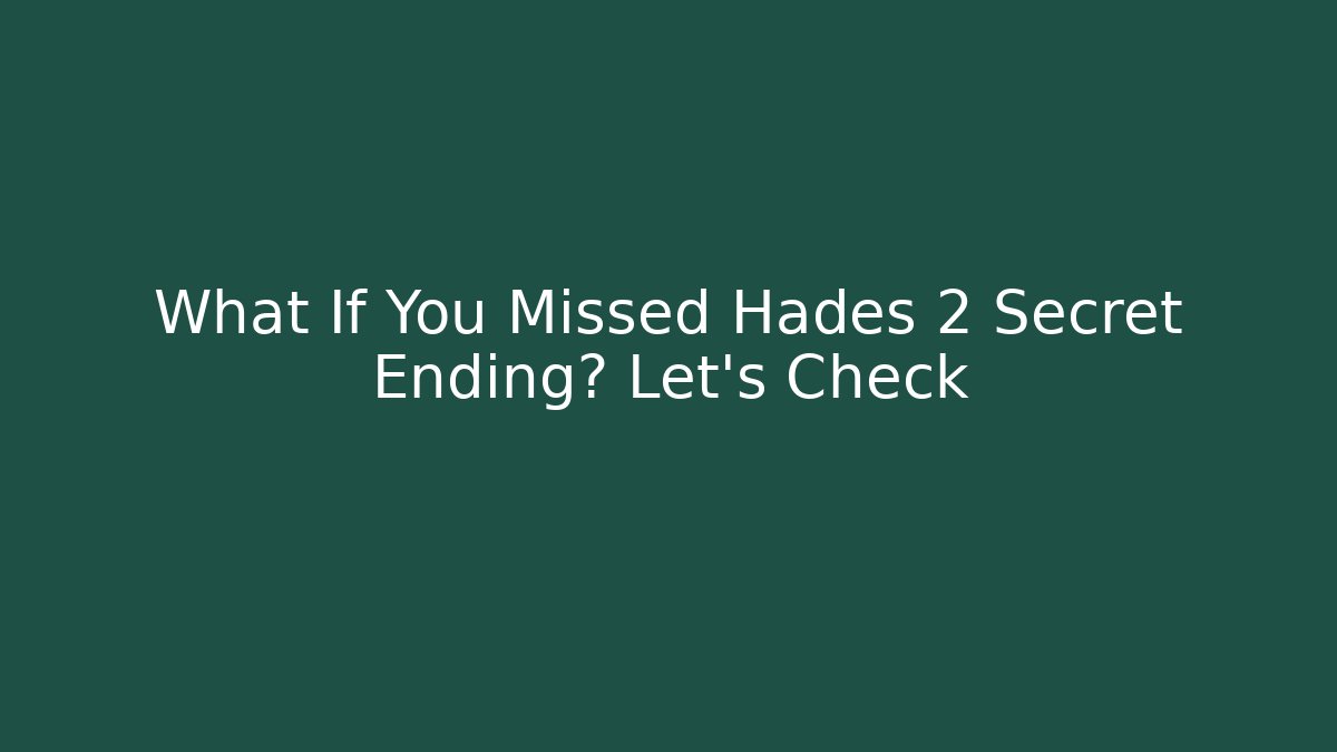 What If You Missed Hades 2 Secret Ending? Let's Check