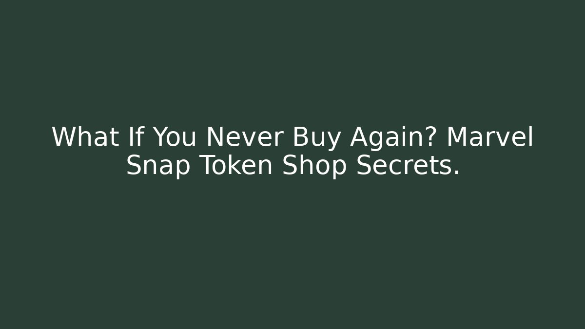 What If You Never Buy Again? Marvel Snap Token Shop Secrets.