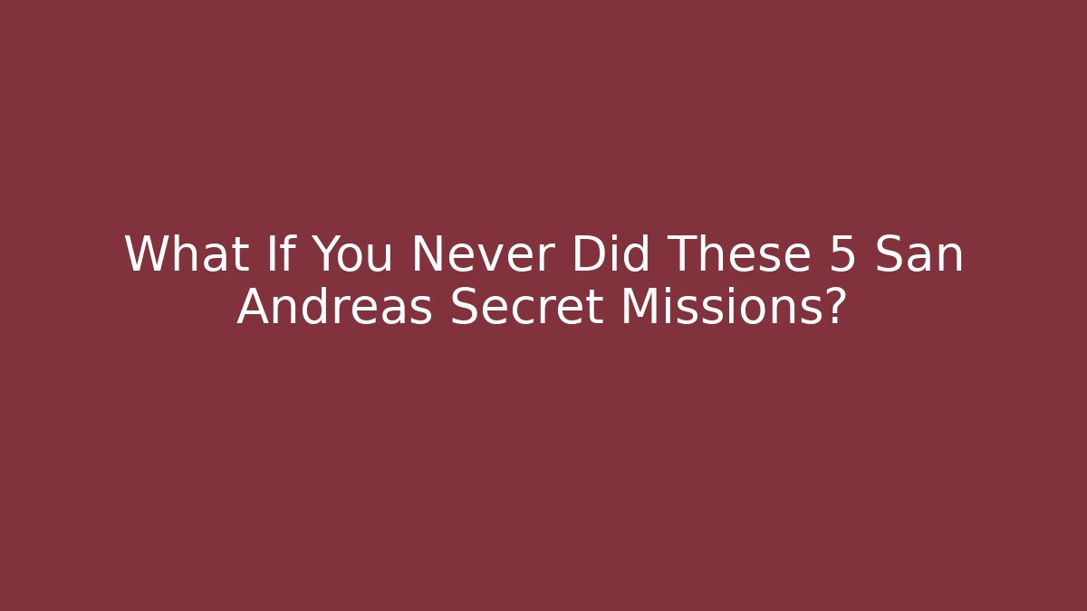 What If You Never Did These 5 San Andreas Secret Missions? - Critter Realm