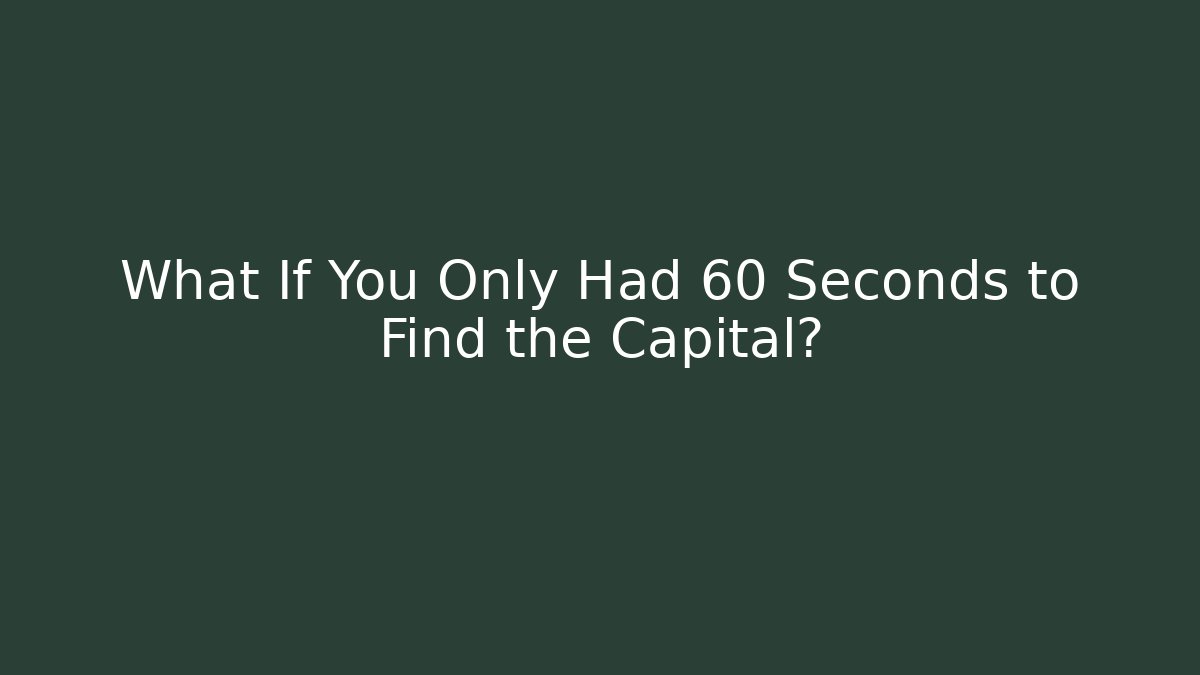 What If You Only Had 60 Seconds to Find the Capital? - Critter Realm