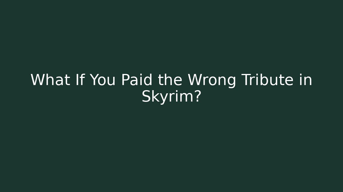 What If You Paid the Wrong Tribute in Skyrim?