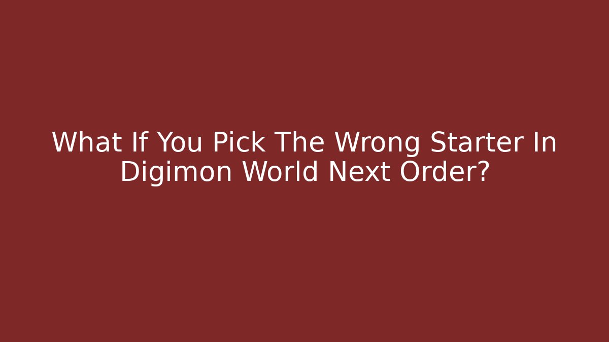 What If You Pick The Wrong Starter In Digimon World Next Order?