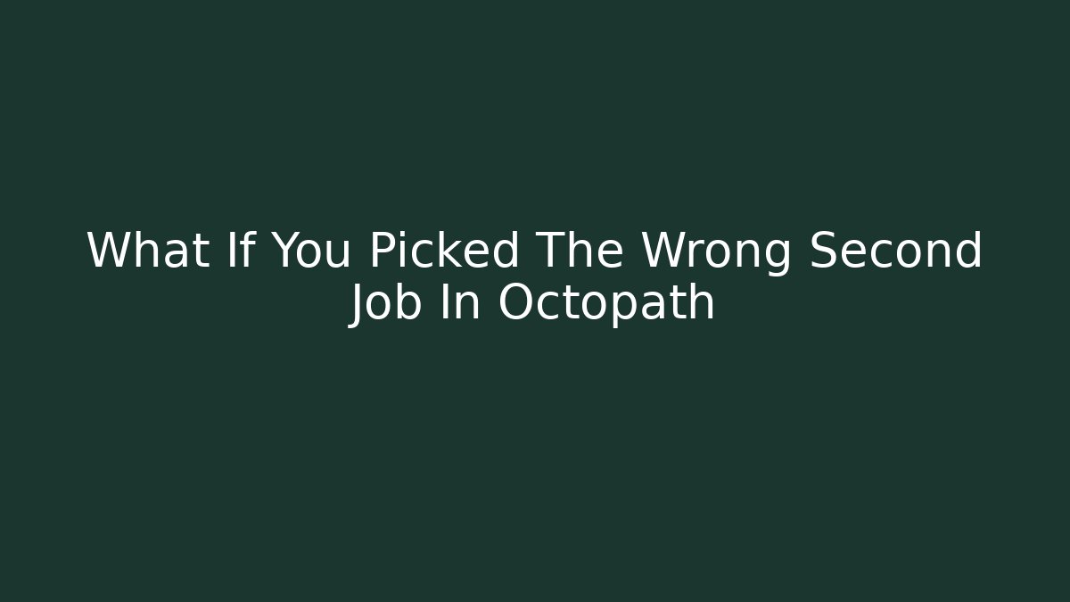 What If You Picked The Wrong Second Job In Octopath - Critter Realm