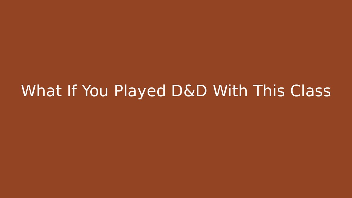 What If You Played D&D With This Class - Critter Realm