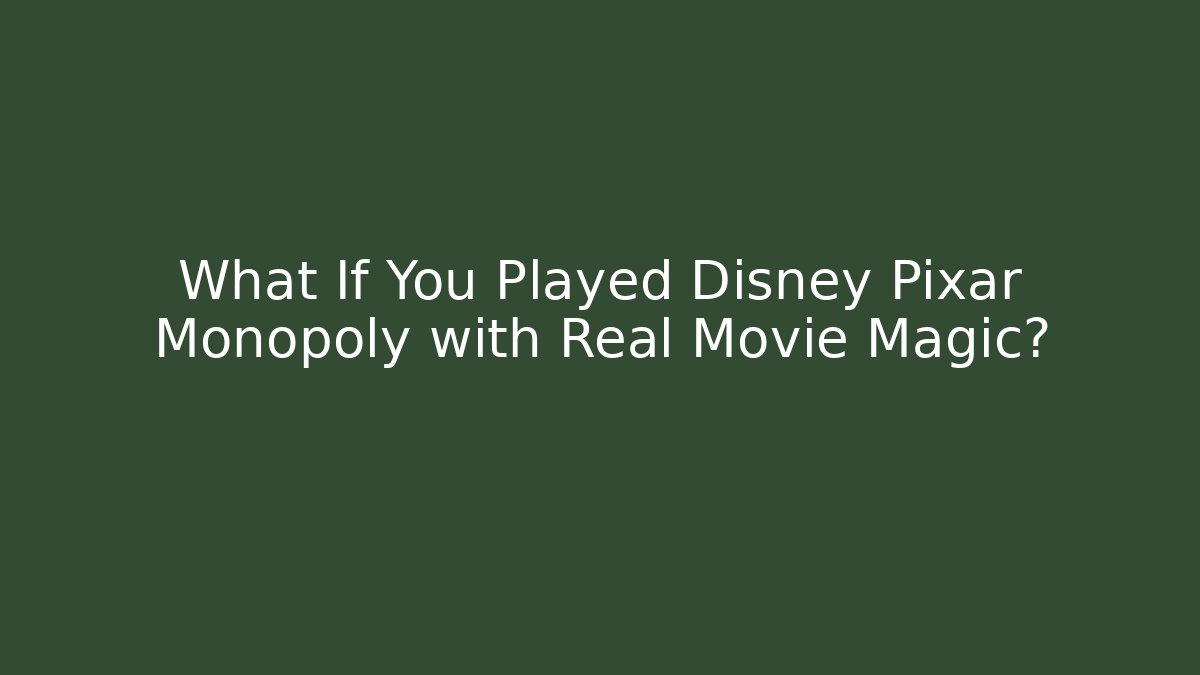 What If You Played Disney Pixar Monopoly with Real Movie Magic?